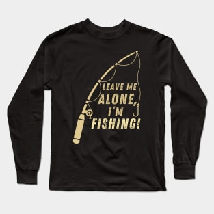 Funny Fishing Quote Leave Me Alone I'm Fishing Vintage Long Sleeve T-Shirt